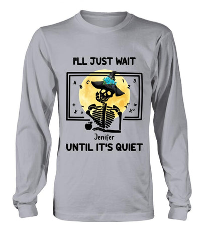 Personalized Halloween Teacher Shirt/Hoodie - Gift Idea For Halloween - I'll Just Wait Until It's Quiet