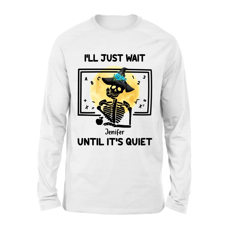 Personalized Halloween Teacher Shirt/Hoodie - Gift Idea For Halloween - I'll Just Wait Until It's Quiet