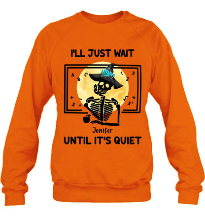 Personalized Halloween Teacher Shirt/Hoodie - Gift Idea For Halloween - I'll Just Wait Until It's Quiet