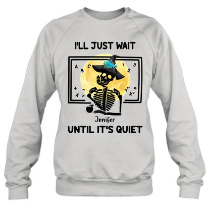 Personalized Halloween Teacher Shirt/Hoodie - Gift Idea For Halloween - I'll Just Wait Until It's Quiet
