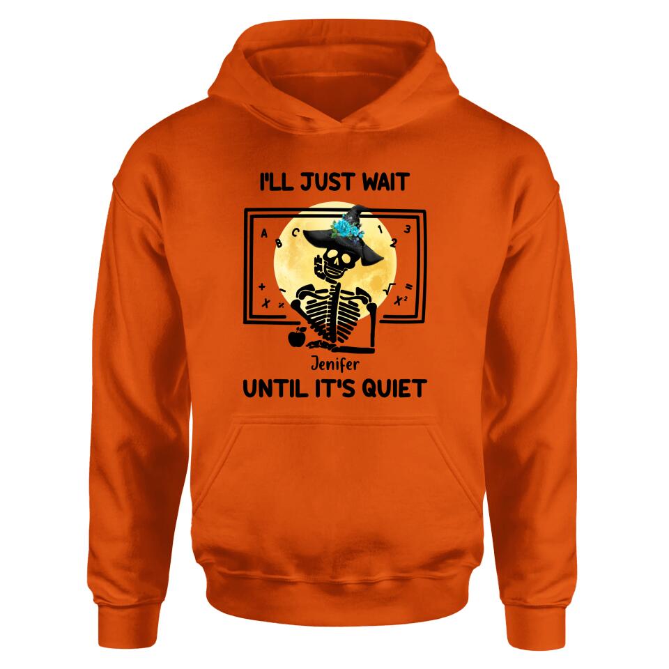 Personalized Halloween Teacher Shirt/Hoodie - Gift Idea For Halloween - I'll Just Wait Until It's Quiet
