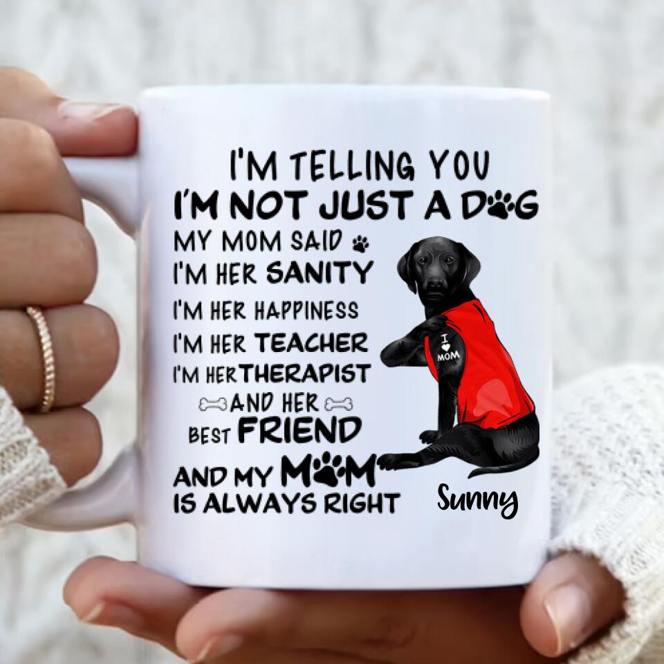 Personalized Dog Mug - Best Gift For Dog Lovers - I'm Not Just A Dog