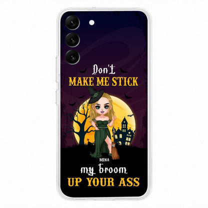 Custom Personalized Witch Phone Case - Gift Idea For Halloween/ Friends/ Sisters - Don't Make Me Stick My Broom Up Your Ass - Case For iPhone And Samsung