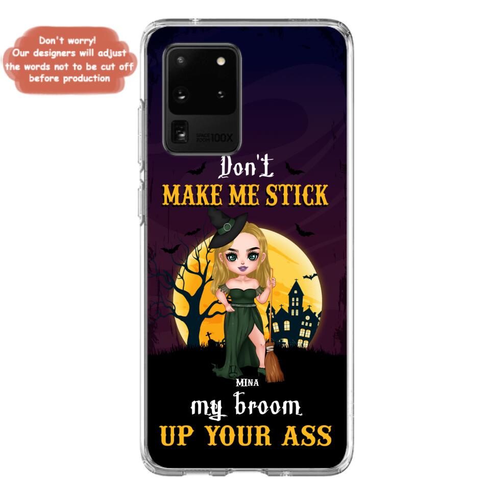Custom Personalized Witch Phone Case - Gift Idea For Halloween/ Friends/ Sisters - Don't Make Me Stick My Broom Up Your Ass - Case For iPhone And Samsung