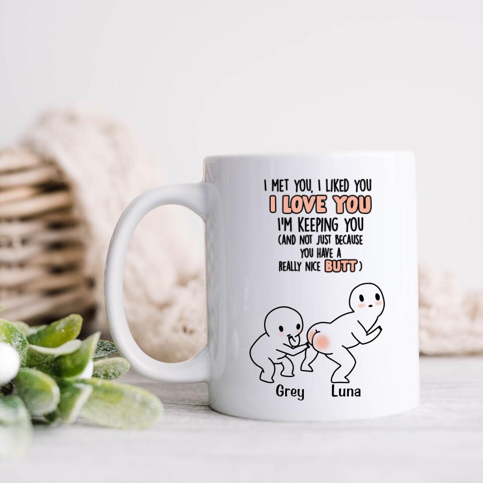 Personalized Butt Saying Coffee Mug - Gift Idea For Him/Her - I Met You, I Liked You, I Love You