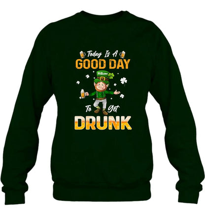 Personalized Man St Patrick's Day Shirt/Pullover Hoodie - Gift Idea For St Patrick's Day - Today Is A Good Day To Get Drunk