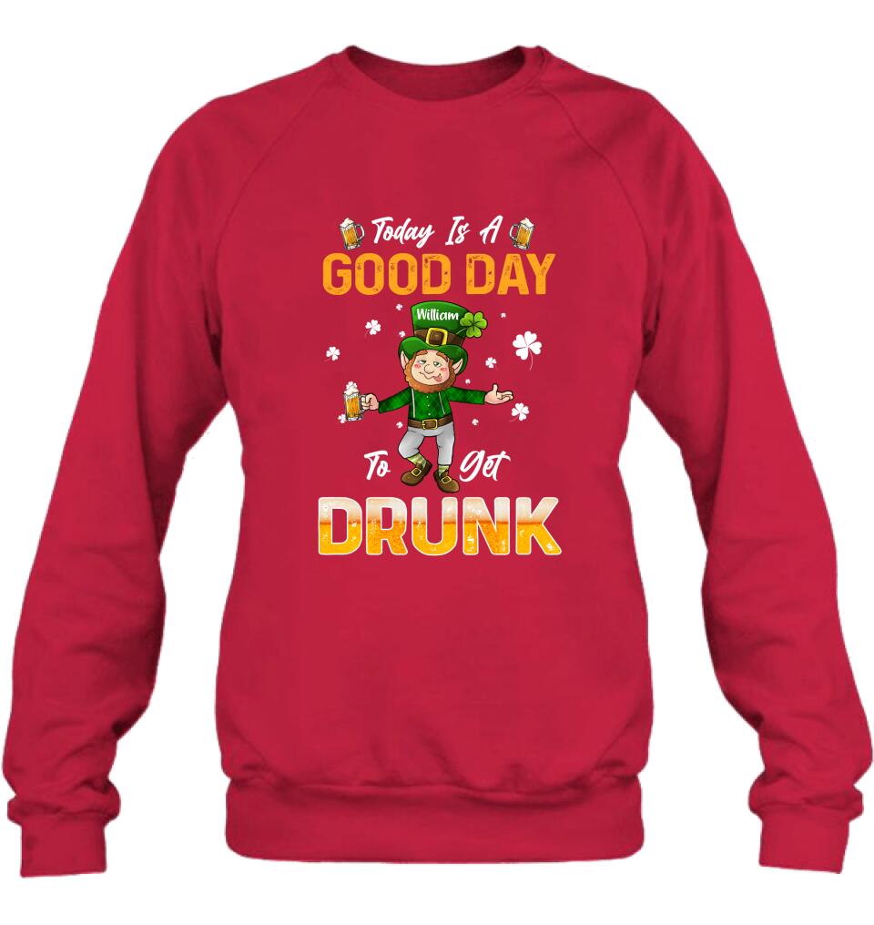 Personalized Man St Patrick's Day Shirt/Pullover Hoodie - Gift Idea For St Patrick's Day - Today Is A Good Day To Get Drunk