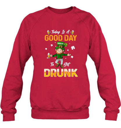 Personalized Man St Patrick's Day Shirt/Pullover Hoodie - Gift Idea For St Patrick's Day - Today Is A Good Day To Get Drunk