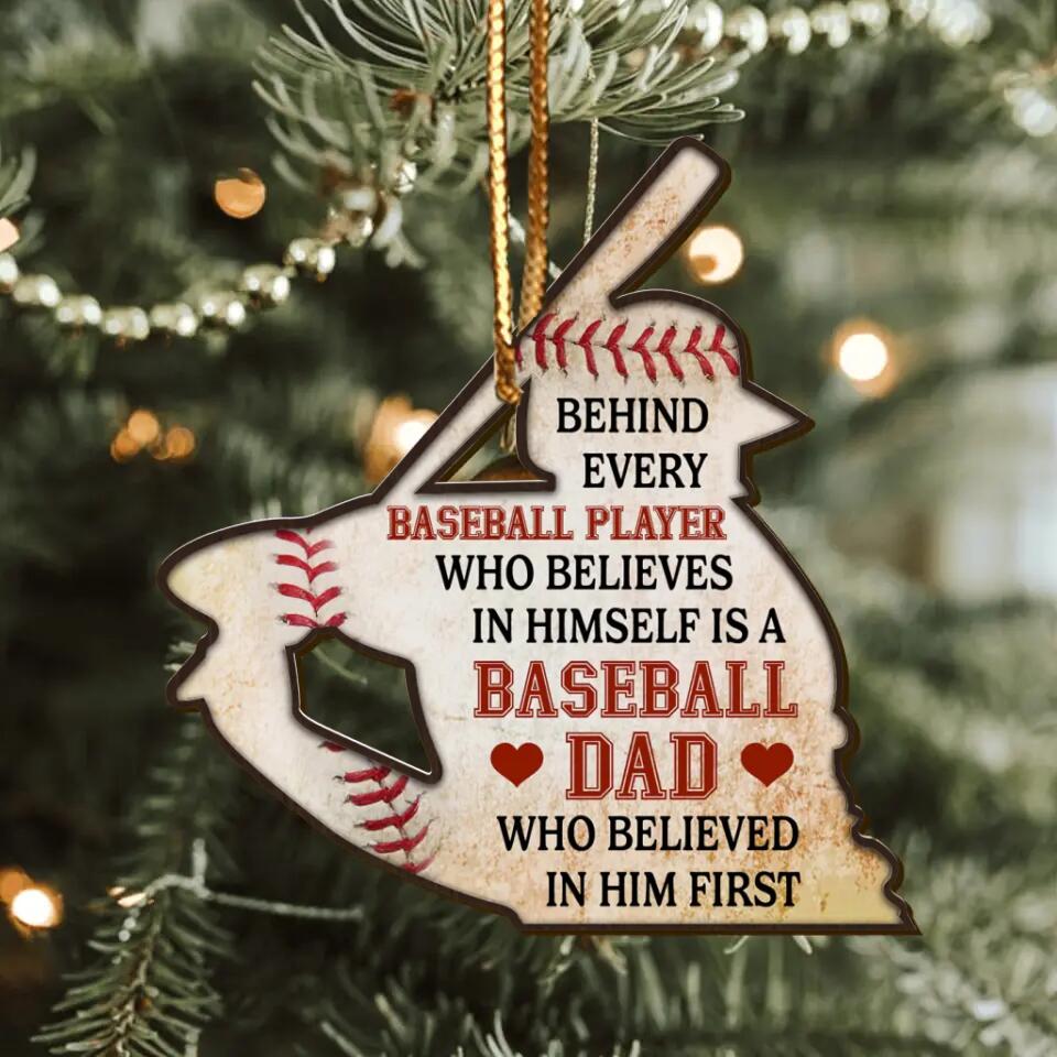 Personalized Baseball Ornament - Gift Idea For Christmas/Baseball Lover - Behind Every Baseball Player Who Believes In Himself Is A Baseball Dad
