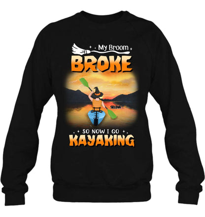 Personalized Go Kayaking T-shirt/Long Sleeve/Sweatshirt/Hoodie - My Broom Broke So Now I Go Kayaking - Funny Halloween Gift For Kayak Lovers