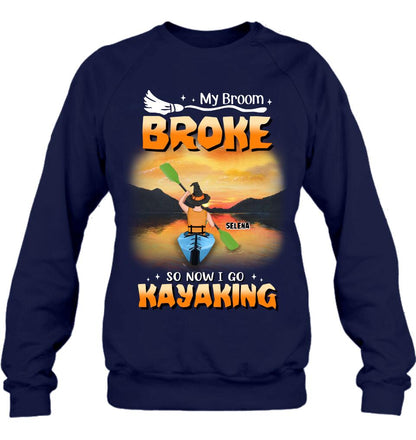 Personalized Go Kayaking T-shirt/Long Sleeve/Sweatshirt/Hoodie - My Broom Broke So Now I Go Kayaking - Funny Halloween Gift For Kayak Lovers