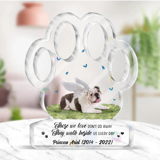 Personalized Dog Photo Paw Acrylic Plaque - Memorial Gift Idea For Dog Owner - Upload Photo - Those We Love Don't Go Away They Walk Beside Us Everyday