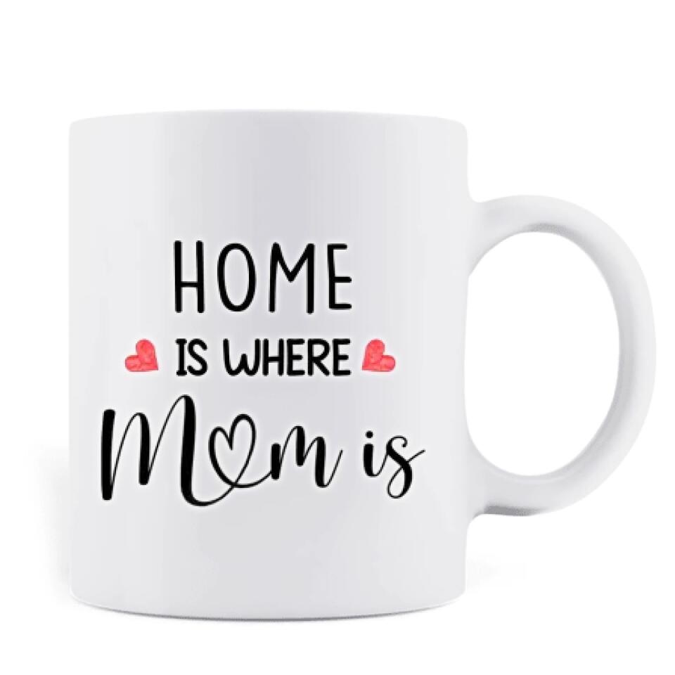 Personalized Mother Mug - Up to 4 People - Gift Idea For Mother's Day/Christmas - Home Is Where Mom Is