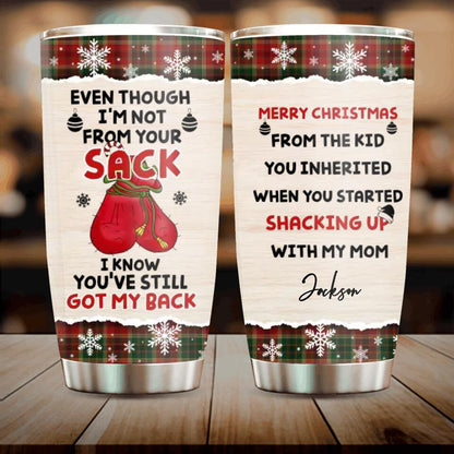 Personalized Christmas Tumbler - Best Gift Idea For Stepdad - Even Though I'm Not From Your Sack I Know You've Still Got My Back