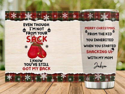 Personalized Christmas Tumbler - Best Gift Idea For Stepdad - Even Though I'm Not From Your Sack I Know You've Still Got My Back