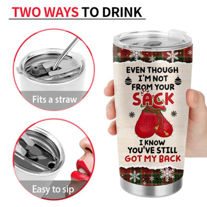 Personalized Christmas Tumbler - Best Gift Idea For Stepdad - Even Though I'm Not From Your Sack I Know You've Still Got My Back