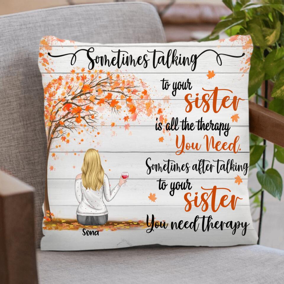 Personalized Sisters Pillow Cover - Up to 3 Besties - Best Gift For Sister/Friends - Sometimes Talking To Your Sister Is All The Therapy You Need...