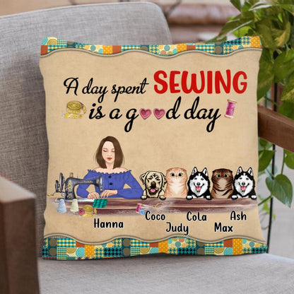 Personalized Sewing with Pets Pillow Cover - Best Idea for Sewing Lovers with up to 5 Pets - A day spent sewing is a good day
