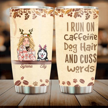 Personalized Pet Mom Tumbler - Up to 4 Dogs/Cats - Christmas Gift Idea For Dog/Cat Lovers - I Run On Caffeine Dog Hair And Cuss Words