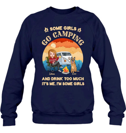 Personalized Camping Shirt/Hoodie - Gift Idea For Camping Lover/Dog Mom with up to 4 Dogs - Some Girls Go Camping and Drinks Too Much. It's Me. I'm Some Girls