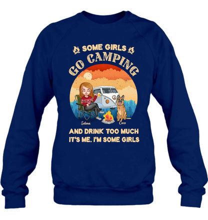 Personalized Camping Shirt/Hoodie - Gift Idea For Camping Lover/Dog Mom with up to 4 Dogs - Some Girls Go Camping and Drinks Too Much. It's Me. I'm Some Girls