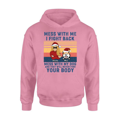 Personalized Pet T-shirt/Long Sleeve/Sweatshirt/Hoodie - Man/Woman With Up to 4 Pets - Gift Idea For Christmas/Dog/Cat Lover - Mess With Me I Fight Back Mess With My Dog And They Will Never Find Your Body