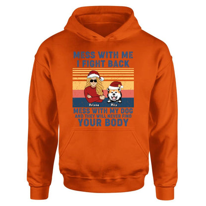Personalized Pet T-shirt/Long Sleeve/Sweatshirt/Hoodie - Man/Woman With Up to 4 Pets - Gift Idea For Christmas/Dog/Cat Lover - Mess With Me I Fight Back Mess With My Dog And They Will Never Find Your Body