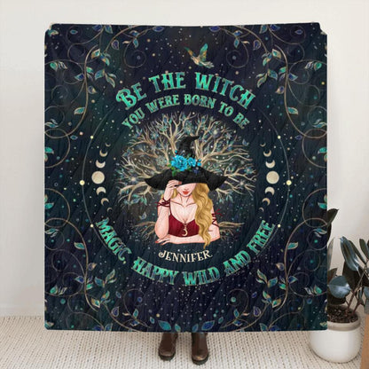 Personalized Witch Quilt/Fleece Blanket - Gift Idea For Witch Lovers - Be The Witch You Were Born To Be Magic, Happy Wild And Free
