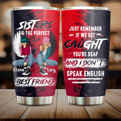 Personalized Besties Tumbler - Christmas Gift Idea For Besties/Sisters - Just Remember If We Get Caught You're Deaf And I Don't Speak English