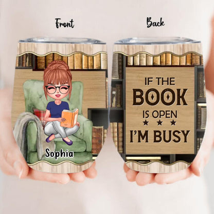 Personalized Reading Book Wine Tumbler - Gift Idea For Book Lover - If The Book Is Open I'm Busy