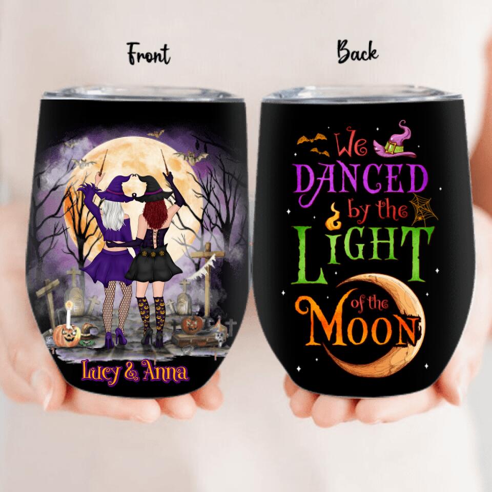 Personalized Witches Wine Tumbler - Gift Idea For Halloween/Friends with up to 4 Witches - We Danced By The Light Of The Moon
