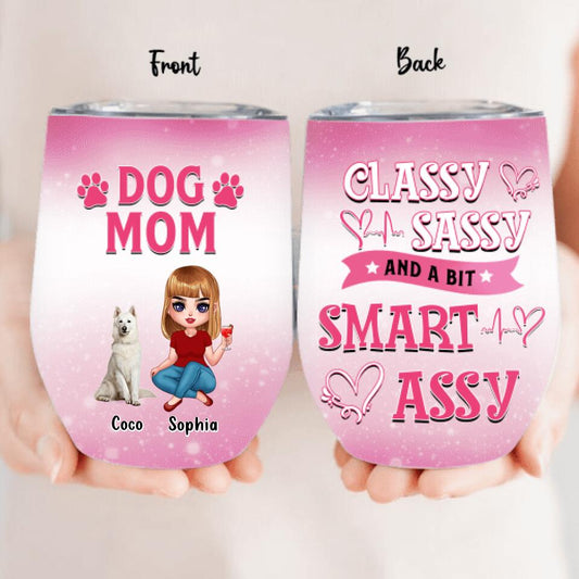 Personalized Dog Mom Wine Tumbler - Up to 6 Dogs - Gift Idea For Dog Lover - Dog Mom Classy Sassy And A Bit Smart Assy