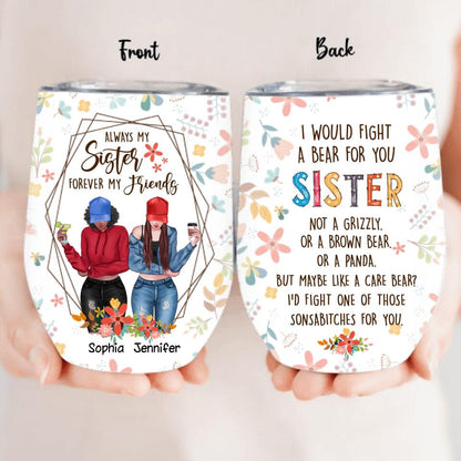 Personalized Sisters Wine Tumbler - Up to 3 Girls - Gift For Sisters - Always My Sister Forever My Friends