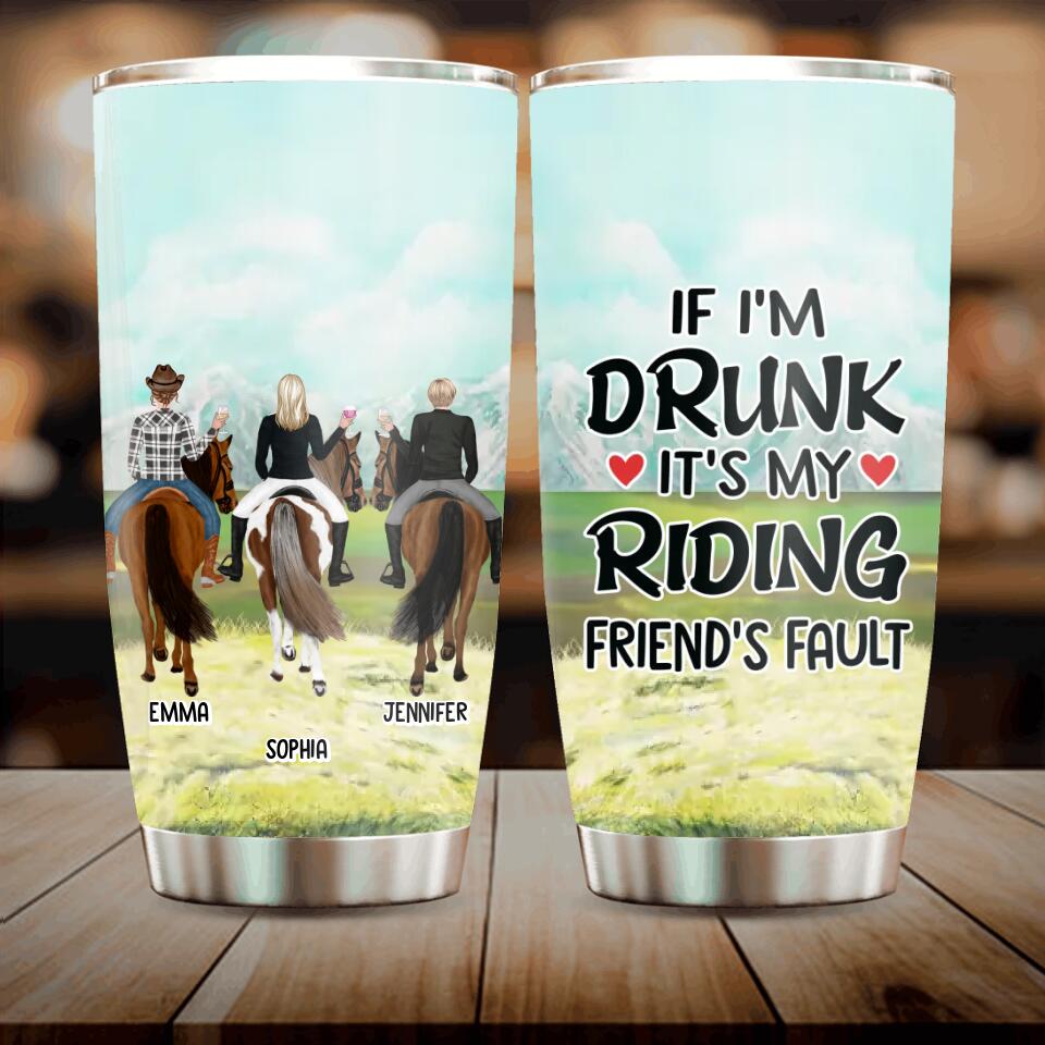 Personalized Girls Riding Horses Tumbler - Up to 3 Girls - Gift For Friends/Besties/Horse Lovers - If I'm Drunk It's My Riding Friend's Fault