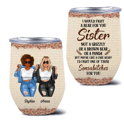 Personalized Besties Wine Tumbler - Gift For Friends/Besties - I Would Fight A Bear For You