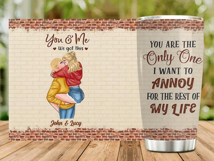 Personalized Couple Tumbler - Gift Idea For Couple - Mother's Day Gift For Wife From Husband - You Are The Only One I Want To Annoy For The Rest Of My Life