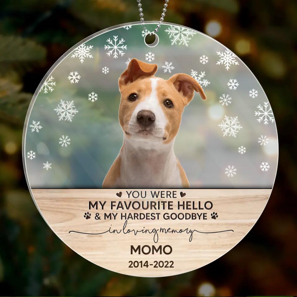 Personalized Memorial Pet Photo Acrylic Ornament - Memorial Gift Idea For Pet Lovers - You Were My Favourite Hello & My Hardest Goodbye