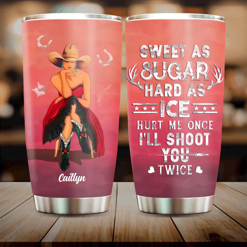Personalized Country Girl Tumbler - Gift Idea For Girl/Birthday Gift - Sweet As Sugar Hard As Ice Hurt Me Once I'll Shoot You Twice