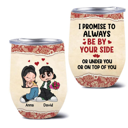 Personalized Chicano Couple Wine Tumbler - Gift Idea For Couple - Mother's Day Gift For Wife From Husband - I  Promise To Always Be By Your Side Or Under You Or On Top Of You