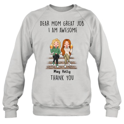 Personalized Dear Mom Shirt/Hoodie/Long sleeve/Sweatshirt - Gift Idea For Mother's Day From Daughters - Up to 3 Daughters - Dear Mom Great Job I Am Awesome Thank You