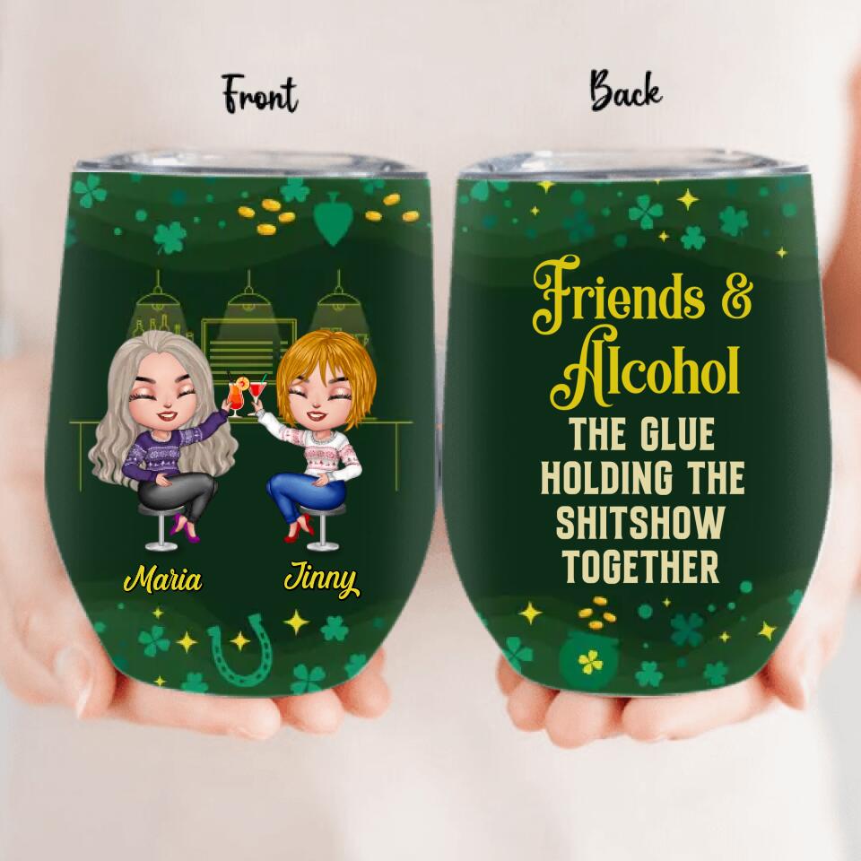 Personalized Besties Wine Tumbler - St. Patrick's Day Gift Idea For Friends/Besties/Sisters - Up to 8 Girls - Friends & Alcohol The Glue Holding The Shitshow Together