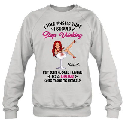Custom Personalized Wine Lady T-Shirt/Long Sleeve/Sweatshirt/Hoodie - Gift Idea for Friends/Besties - I Told Myself That I Should Stop Drinking