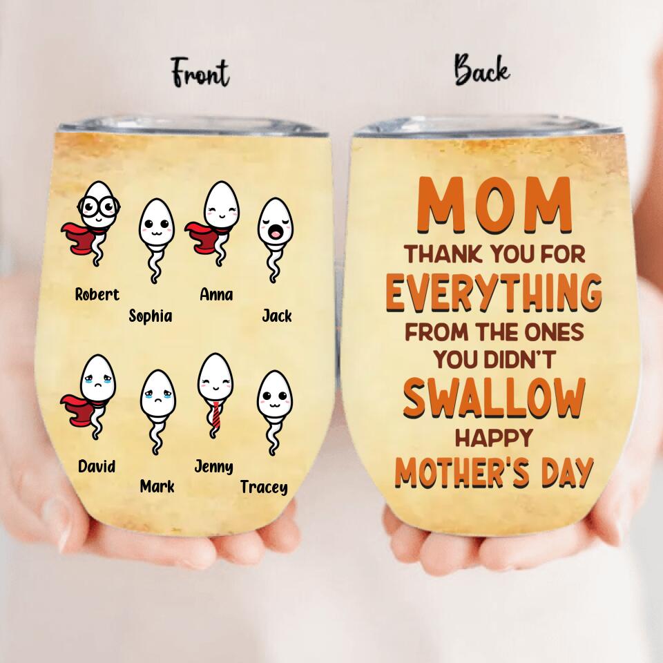 Personalized Happy Mother's Day Wine Tumbler - Mother's Day Gift Idea - Mom Thank You For Everything From The Ones You Didn't Swallow