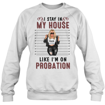Personalized Girl Shirt/Long sleeve/Sweatshirt/Hoodie - Gift Idea For Girl - I Stay In My House Like I'm On Probation