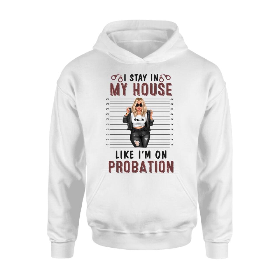 Personalized Girl Shirt/Long sleeve/Sweatshirt/Hoodie - Gift Idea For Girl - I Stay In My House Like I'm On Probation