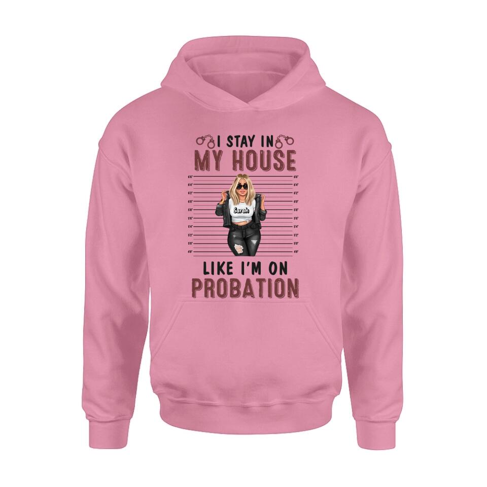 Personalized Girl Shirt/Long sleeve/Sweatshirt/Hoodie - Gift Idea For Girl - I Stay In My House Like I'm On Probation