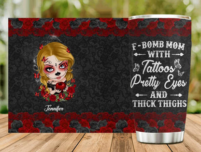Custom F-Bomb Mom Tumbler - Birthday/ Mother's Day Gift Idea - F-Bomb Mom With Tattoos Pretty Eyes & Thick Thighs