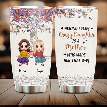 Personalized Mom & Daughter Tumbler - Mother's Day  Gift Idea - Up to 3 Kids - Behind Every Crazy Daughter Is A Mother Who Made Her That Way