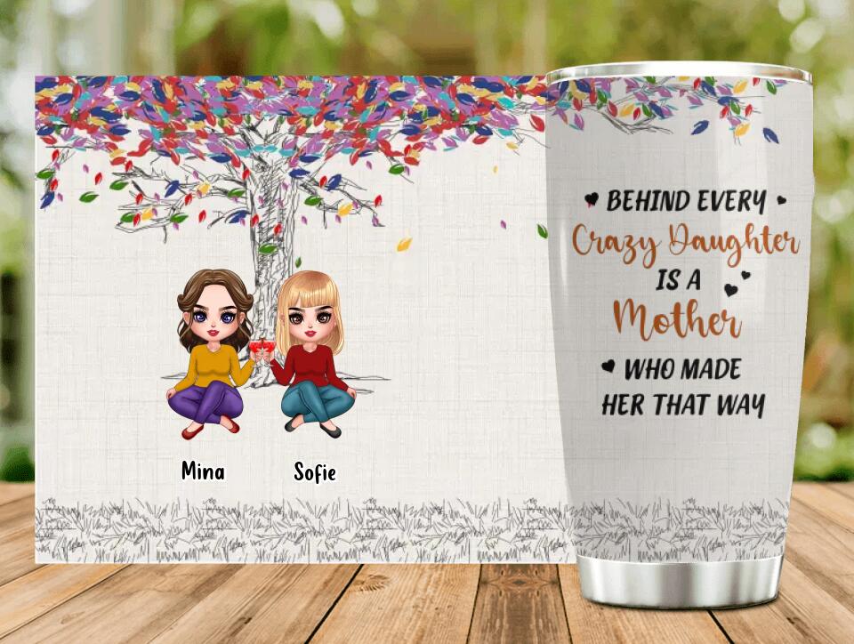 Personalized Mom & Daughter Tumbler - Mother's Day  Gift Idea - Up to 3 Kids - Behind Every Crazy Daughter Is A Mother Who Made Her That Way