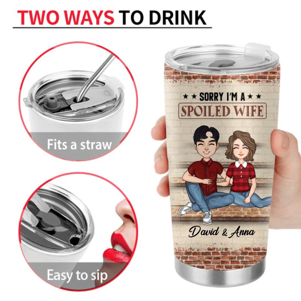 Personalized Couple Tumbler - Gift Idea For Wife/Husband - Sorry I'm A Spoiled Wife But Not Yours